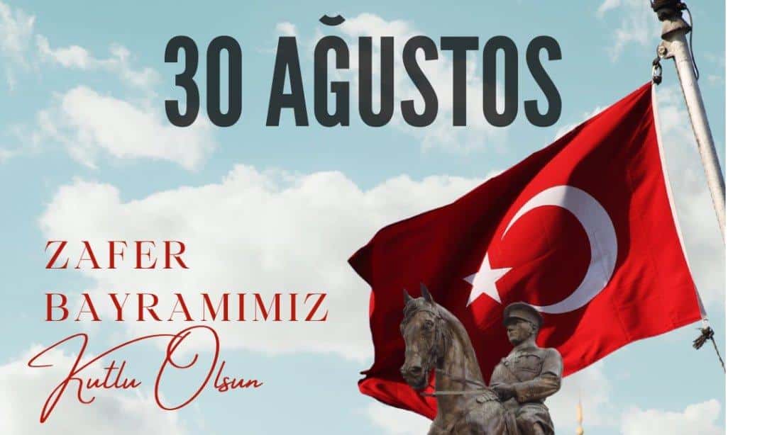 30 Ağustos Zafer Bayramımızın 102. Yıl Dönümü Kutlu Olsun